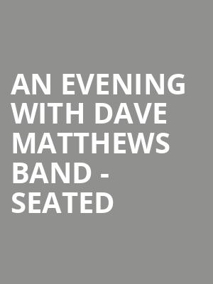 An Evening With Dave Matthews Band - Seated at O2 Arena